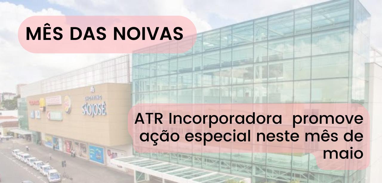 ATR Incorporadora promove ação especial neste mês de maio